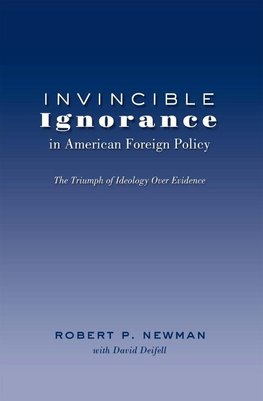 Invincible Ignorance in American Foreign Policy