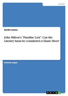 John Milton's "Paradise Lost". Can the Literary Satan be considered a Classic Hero?