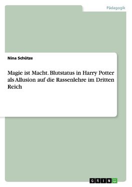 Magie ist Macht. Blutstatus in Harry Potter als Allusion auf die Rassenlehre im Dritten Reich