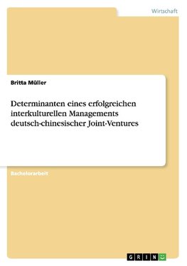 Determinanten eines erfolgreichen interkulturellen Managements deutsch-chinesischer Joint-Ventures