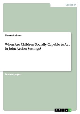 When Are Children Socially Capable to Act in Joint Action Settings?