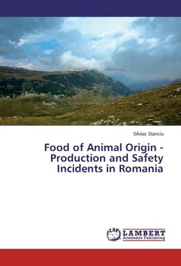 Food of Animal Origin - Production and Safety Incidents in Romania