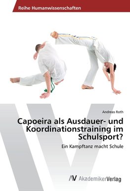 Capoeira als Ausdauer- und Koordinationstraining im Schulsport?