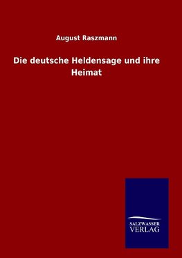 Die deutsche Heldensage und ihre Heimat