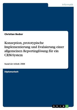 Konzeption, prototypische Implementierung und Evaluierung einer allgemeinen Reportinglösung für ein CRM-System