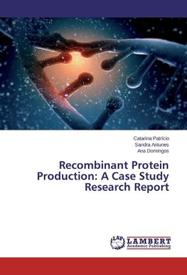 Recombinant Protein Production: A Case Study Research Report