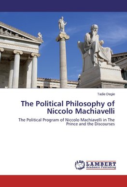 The Political Philosophy of Niccolo Machiavelli