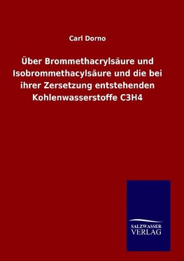 Über Brommethacrylsäure und Isobrommethacylsäure und die bei ihrer Zersetzung entstehenden Kohlenwasserstoffe C3H4