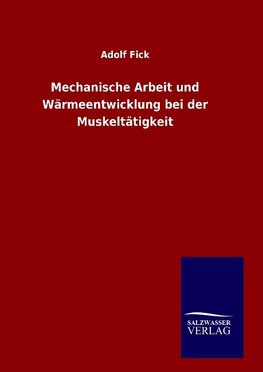 Mechanische Arbeit und Wärmeentwicklung bei der Muskeltätigkeit