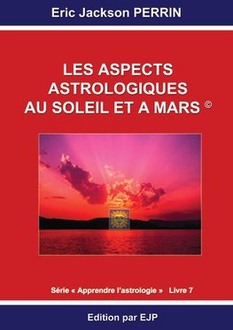 Astrologie livre 7 : Les aspects astrologiques au Soleil et à Mars