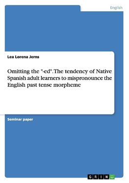 Omitting the "-ed". The tendency of Native Spanish adult learners to mispronounce the English past tense morpheme