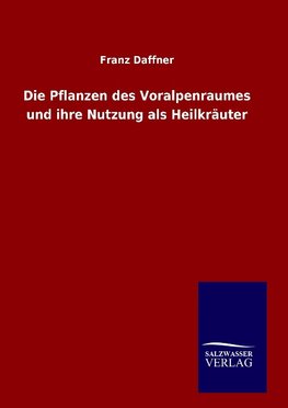 Die Pflanzen des Voralpenraumes und ihre Nutzung als Heilkräuter