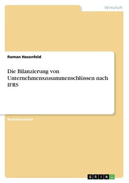 Die Bilanzierung von Unternehmenszusammenschlüssen nach IFRS