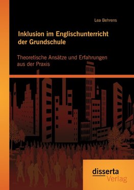 Inklusion im Englischunterricht der Grundschule: Theoretische Ansätze und Erfahrungen aus der Praxis