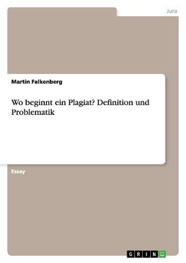 Wo beginnt ein Plagiat? Definition und  Problematik