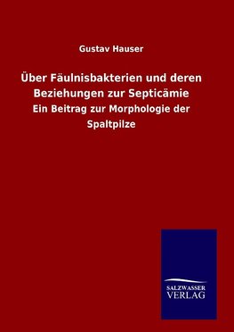 Über Fäulnisbakterien und deren Beziehungen zur Septicämie