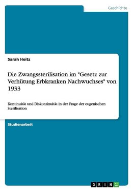 Die Zwangssterilisation im "Gesetz zur Verhütung Erbkranken Nachwuchses" von 1933