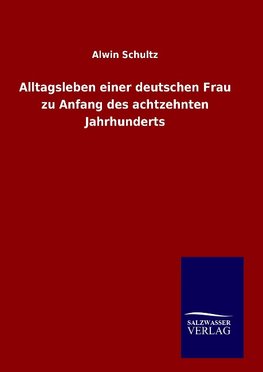 Alltagsleben einer deutschen Frau zu Anfang des achtzehnten Jahrhunderts