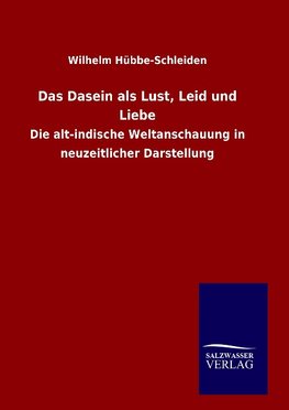 Das Dasein als Lust, Leid und Liebe