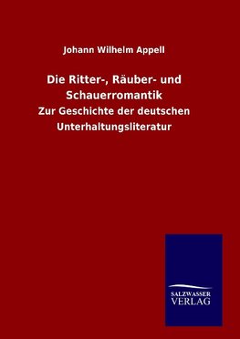 Die Ritter-, Räuber- und Schauerromantik