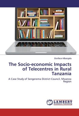 The Socio-economic Impacts of Telecentres in Rural Tanzania