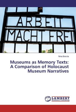 Museums as Memory Texts: A Comparison of Holocaust Museum Narratives