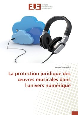 La protection juridique des oeuvres musicales dans l'univers numérique