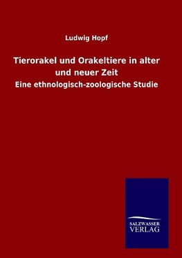 Tierorakel und Orakeltiere in alter und neuer Zeit