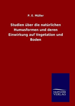 Studien über die natürlichen Humusformen und deren Einwirkung auf Vegetation und Boden