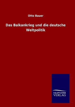 Das Balkankrieg und die deutsche Weltpolitik