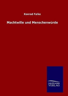 Machtwille und Menschenwürde