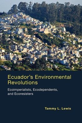 Lewis, T: Ecuador`s Environmental Revolutions - Ecoimperiali