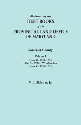 Abstracts of the Debt Books of the Provincial Land Office of Maryland. Somerset County, Volume I