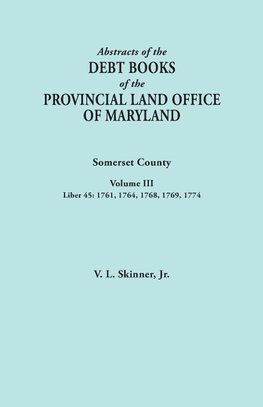 Abstracts of the Debt Books of the Provincial Land Office of Maryland. Somerset County, Volume III