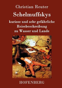 Schelmuffskys kuriose und sehr gefährliche Reisebeschreibung zu Wasser und Lande