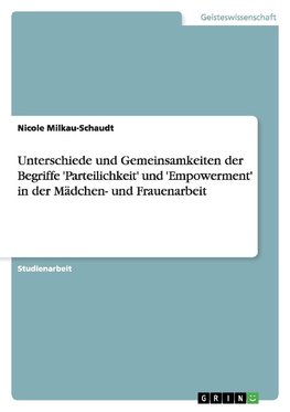 Unterschiede und Gemeinsamkeiten der Begriffe 'Parteilichkeit' und 'Empowerment' in der Mädchen- und Frauenarbeit