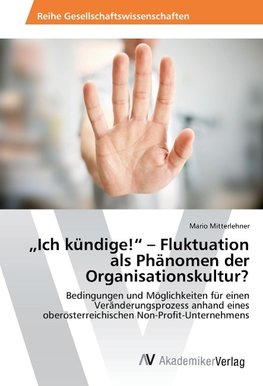 "Ich kündige!" - Fluktuation als Phänomen der Organisationskultur?