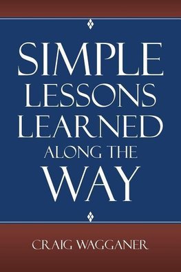 Simple Lessons Learned Along The Way