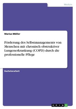 Förderung des Selbstmanagements von Menschen mit chronisch obstruktiver Lungenerkrankung (COPD) durch die professionelle Pflege