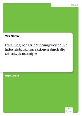 Erstellung von Orientierungswerten für Industriebaukonstruktionen durch die Lebenszyklusanalyse