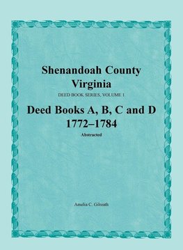 Shenandoah County, Virginia, Deed Book Series, Volume 1, Deed Books A, B, C, D 1772-1784