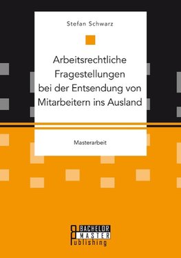 Arbeitsrechtliche Fragestellungen bei der Entsendung von Mitarbeitern ins Ausland