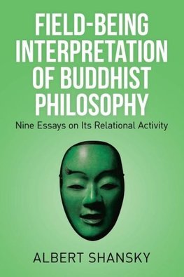 Field-Being Interpretation of Buddhist Philosophy