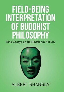 Field-Being Interpretation of Buddhist Philosophy