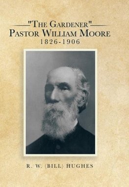 Hughes, R: "The Gardener" Pastor William Moore 1826-1906
