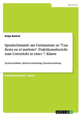 Spanischstunde am Gymnasium zu "Una fiesta en el instituto". Praktikumsbericht zum Unterricht in einer 7. Klasse