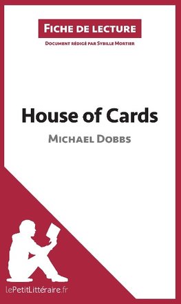 Analyse : House of Cards de Michael Dobbs  (analyse complète de l'oeuvre et résumé)