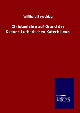 Christenlehre auf Grund des Kleinen Lutherischen Katechismus