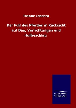 Der Fuß des Pferdes in Rücksicht auf Bau, Verrichtungen und Hufbeschlag