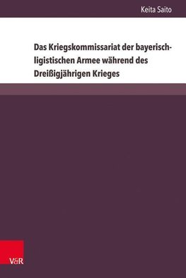 Das Kriegskommissariat der bayerisch-ligistischen Armee während des Dreißigjährigen Krieges